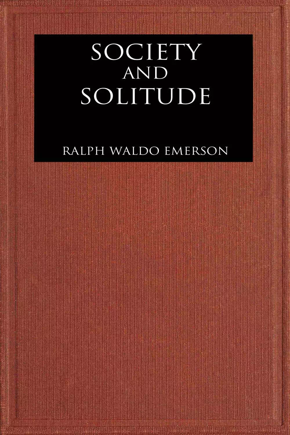 Society and Solitude - Ralph Waldo Emerson